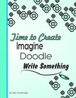 Imagine, Doodle Write Something: Time to Create 1502558815 Book Cover