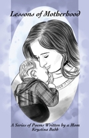 Lessons of Motherhood: A Series of Poems Written by a Mom B0BMHZMY1S Book Cover