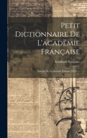 Petit Dictionnaire De L'académie Française: Extrait De La Sixième Édition (1835) ... (French Edition) 1020028394 Book Cover