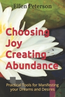 Choosing Joy, Creating Abundance: Practical Tools for Manifesting Your Desires 0738705438 Book Cover