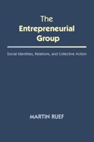 The Entrepreneurial Group: Social Identities, Relations, and Collective Action 0691138095 Book Cover