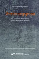 Verstorungsprosa: Das Kalkul Der Verstrickung in Der Literatur Der Moderne 3968219082 Book Cover
