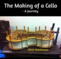 The Making of a Cello - a Journey 1389041743 Book Cover