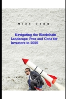 Navigating the Blockchain Landscape: Pros and Cons for Investors in 2025 B0DRTDQSJ2 Book Cover