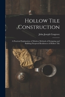 Hollow Tile Construction: A Practical Explanation of Modern Methods of Designing and Building Fireproof Residences of Hollow Tile 1017964505 Book Cover