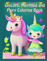 Unicorn, Mermaid and Fairy Coloring Book B0CKWHD1TT Book Cover