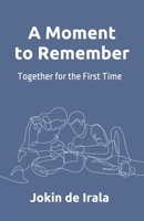 A moment to remember: Together for the first time B0F5NSRKQL Book Cover