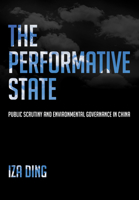 The Performative State: Public Scrutiny and Environmental Governance in China 1501760378 Book Cover