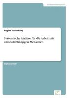 Systemische Ansatze Fur Die Arbeit Mit Alkoholabhangigen Menschen 3838650409 Book Cover