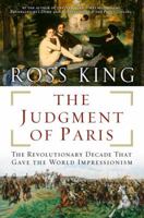 The Judgment of Paris: The Revolutionary Decade that Gave the World Impressionism 0802715168 Book Cover