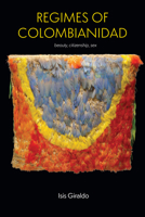 Regimes of Colombianidad: Beauty, Citizenship, Sex (Suny Series, Genders in the Global South) B0GK6JDKWX Book Cover