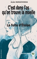 C'est dans l'os qu'on trouve la moelle: La fuite d'Eloïse 249238182X Book Cover