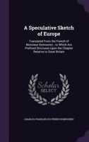 A Speculative Sketch of Europe: Translated from the French of Monsieur Dumouriez; To Which Are Prefixed Strictures Upon the Chapter Relative to Great Britain 1145176771 Book Cover