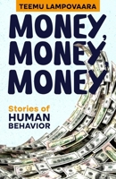 Money, Money, Money: Stories of Human Behavior 9529490143 Book Cover