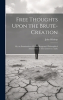 Free Thoughts Upon the Brute-Creation: Or, an Examination of Father Bougeant's Philosophical Amusement, in Two Letters to a Lady 1020055960 Book Cover