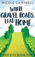 Where Gravel Roads Lead Home: Premium Hardcover Edition 4867511579 Book Cover