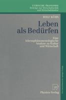 Leben als Bedürfen: Eine lebensphänomenologische Analyse zu Kultur und Wirtschaft (Ethische Ökonomie. Beiträge zur Wirtschaftsethik und Wirtschaftskultur) 3790809276 Book Cover