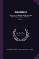 Skaneateles: History of Its Earliest Settlement and Reminiscences of Later Times: Volume 1 1341504107 Book Cover