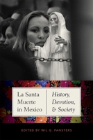 La Santa Muerte in Mexico: History, Devotion, and Society 0826363350 Book Cover