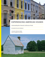 Experiencing American Houses: Understanding How Domestic Architecture Works 1621904415 Book Cover