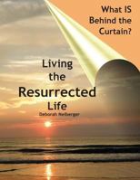 What is Behind the Curtain?: Living the Resurrected Life 0991014618 Book Cover