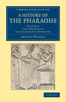 A History of the Pharaohs, V2: The Twelfth to the Eighteenth Dynasties 1258483998 Book Cover