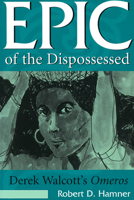 Epic of the Dispossessed: Derek Walcott's Omeros 0826211526 Book Cover