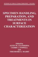 Specimen Handling, Preparation, and Treatments in Surface Characterization (Methods of Surface Characterization) 030645887X Book Cover
