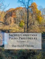 Sacred Christmas Piano Preludes #2 Volume 27 1542312701 Book Cover