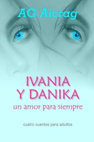 IVANIA Y DANIKA Un amor para siempre: Cuatro cuentos para adultos B0BJHGGLRM Book Cover