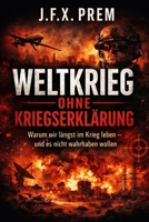 WELTKRIEG OHNE KRIEGSERKLÄRUNG: Warum wir längst im Krieg leben – und es nicht wahrhaben wollen (German Edition) B0GG9LZWDB Book Cover