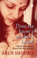 Does He Know A Mother's Heart: How Suffering Refutes Religions 935029091X Book Cover