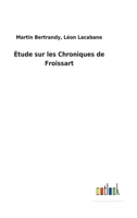 �tude Sur Les Chroniques de Froissart: Guerre de Guienne, 1345-1346 1144859913 Book Cover