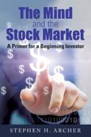 The Mind and the Stock Market: A Primer for a Beginning Investor 1950596923 Book Cover