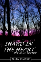 Shard in the Heart: Survival Poetry 1956603018 Book Cover