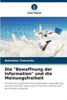 Die "Bewaffnung der Information" und die Meinungsfreiheit: Einschränkung des Rechts auf freie Meinungsäußerung aus Gründen der nationalen Sicherheit ... der territorialen Integrität 6206111083 Book Cover