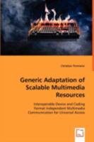 Generic Adaptation of Scalable Multimedia Resources: Interoperable Device and Coding Format Independent Multimedia Communication for Universal Access 3639003969 Book Cover