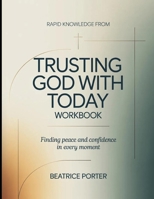 Rapid Knowledge from Trusting God with Today: Finding Peace and Confidence in Every Moment B0H2KT9B92 Book Cover