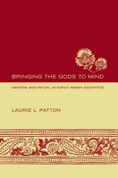 Bringing the Gods to Mind: Mantra and Ritual in Early Indian Sacrifice 0520240871 Book Cover