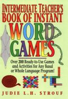 Intermediate Teacher's Book of Instant Word Games: Over 200 Ready-to-Use Games and Activities for Any Basal or Whole Language Program! 0876284586 Book Cover