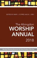 The Abingdon Worship Annual 2018: Worship Planning Resources for Every Sunday of the Year 1501836110 Book Cover