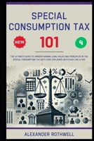 Special Consumption Tax 101: The Ultimate Guide to Understanding Legal Rules and Principles in the Special Consumption Tax (SCT) Code Explained with ... Phrases (Legal Vocabulary And Terminology)) B0F798LMDH Book Cover