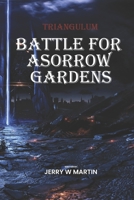 Triangulum: Battle for Asorrow Gardens B0B7QGTRX3 Book Cover