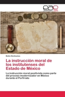 La Instruccion Moral de Los Institutenses del Estado de Mexico 3659082635 Book Cover