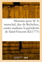 Memoire Pour M. Le Marechal, Duc de Richelieu, Pair de France: Contre Madame La Présidente de Saint-Vincent 2329807708 Book Cover