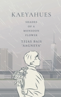 Kaeyahues: Shades of a Monsoon Flower B0F25CCBF5 Book Cover