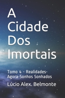 A Cidade Dos Imortais: Tomo 4 - Realidades-Agora-Sonhos Sonhados B08GV9NHJX Book Cover