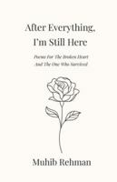 After Everything, I’m Still Here: Poems For The Broken Heart And, The One Who Survived B0G4WC3YBF Book Cover