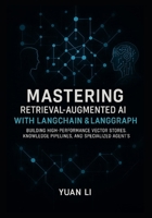 Mastering Retrieval-Augmented AI with LangChain & LangGraph: Building High-Performance Vector Stores, Knowledge Pipelines, and Specialized Agents (LangChain AI Systems) B0FRXTLN6W Book Cover