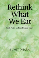 Rethink What We Eat: Food, Faith, and the Human Heart B0FT9WWY5G Book Cover